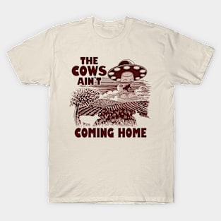 The Cows Ain't Coming Home Funny Alien Abduction Meme T-Shirt